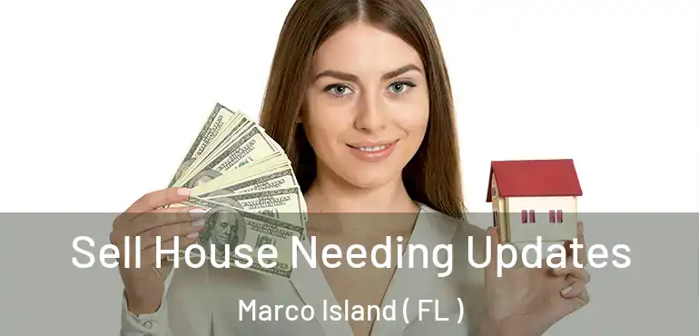  Sell House Needing Updates Marco Island ( FL )