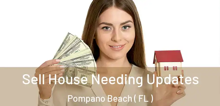  Sell House Needing Updates Pompano Beach ( FL )