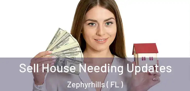  Sell House Needing Updates Zephyrhills ( FL )
