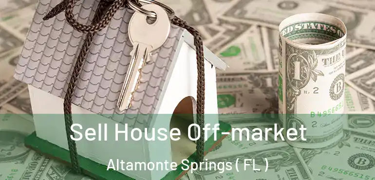  Sell House Off-market Altamonte Springs ( FL )