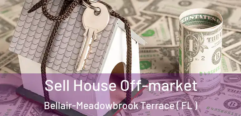  Sell House Off-market Bellair-Meadowbrook Terrace ( FL )