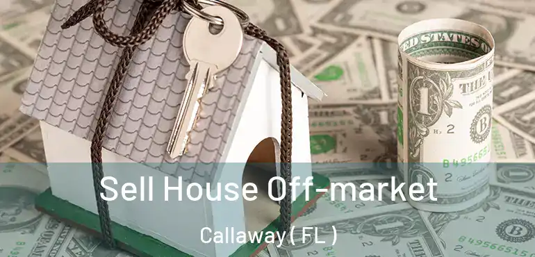  Sell House Off-market Callaway ( FL )