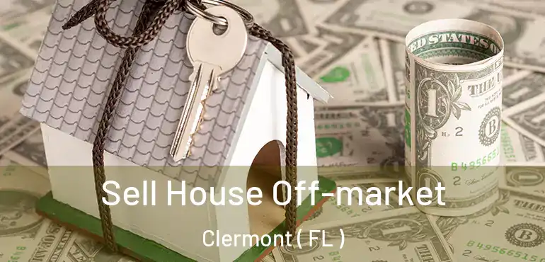  Sell House Off-market Clermont ( FL )
