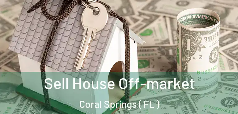  Sell House Off-market Coral Springs ( FL )