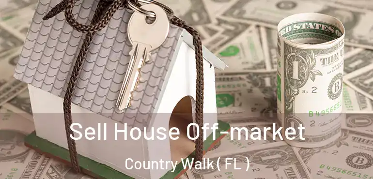  Sell House Off-market Country Walk ( FL )