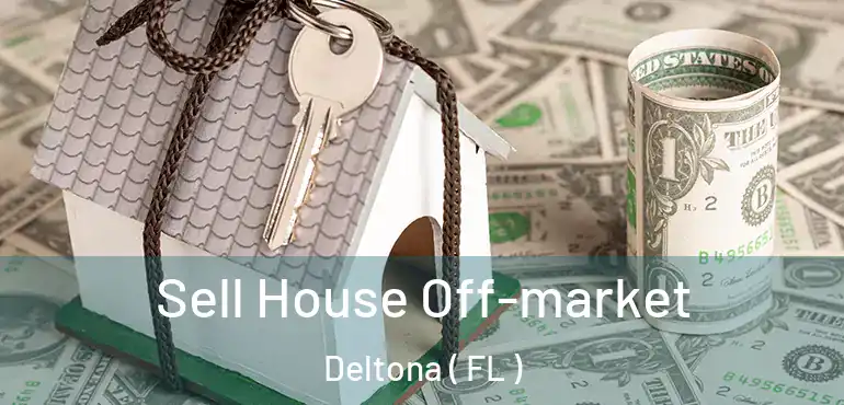  Sell House Off-market Deltona ( FL )
