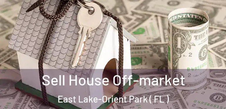  Sell House Off-market East Lake-Orient Park ( FL )