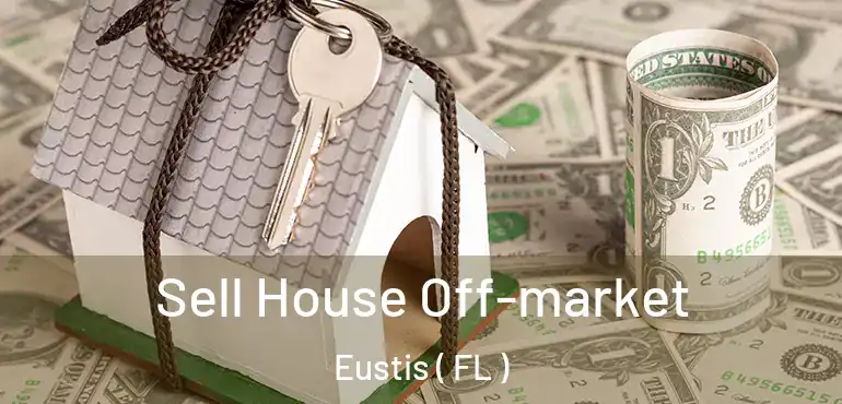  Sell House Off-market Eustis ( FL )