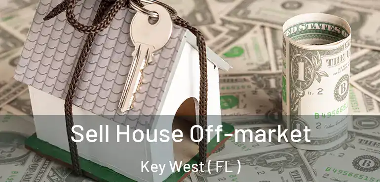  Sell House Off-market Key West ( FL )