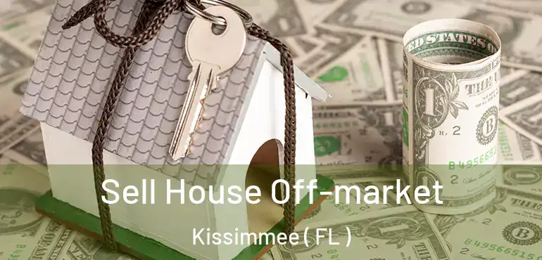  Sell House Off-market Kissimmee ( FL )