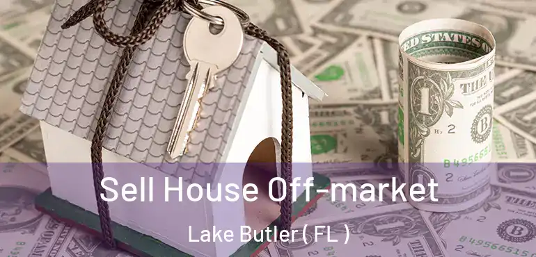  Sell House Off-market Lake Butler ( FL )