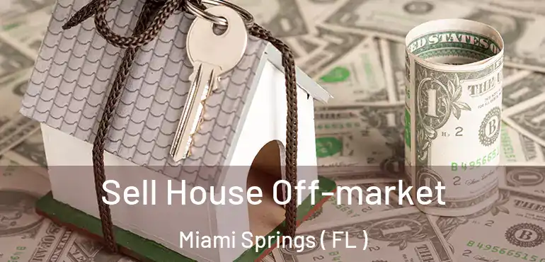  Sell House Off-market Miami Springs ( FL )