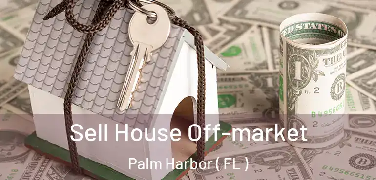  Sell House Off-market Palm Harbor ( FL )