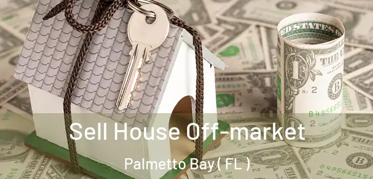  Sell House Off-market Palmetto Bay ( FL )