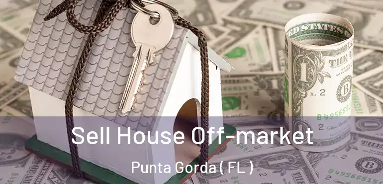  Sell House Off-market Punta Gorda ( FL )