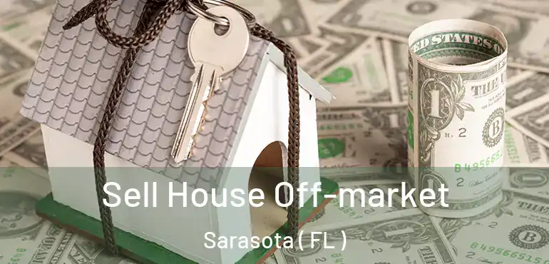  Sell House Off-market Sarasota ( FL )
