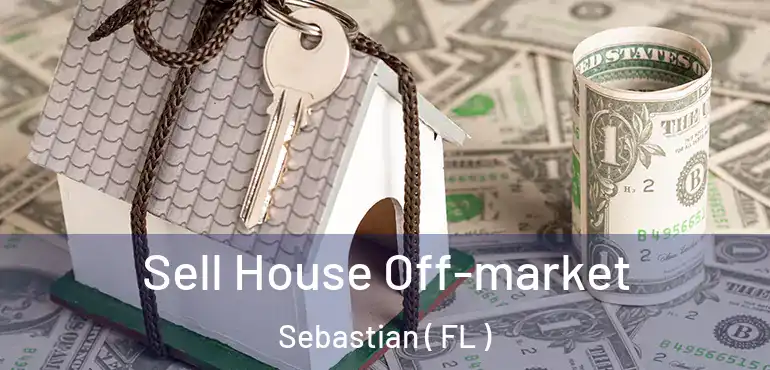  Sell House Off-market Sebastian ( FL )