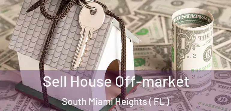  Sell House Off-market South Miami Heights ( FL )