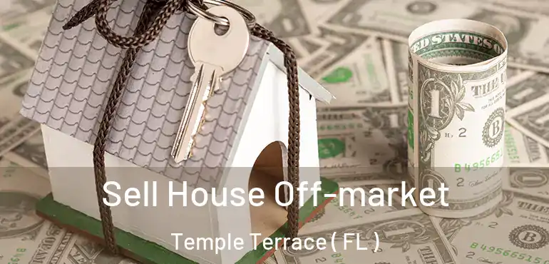  Sell House Off-market Temple Terrace ( FL )