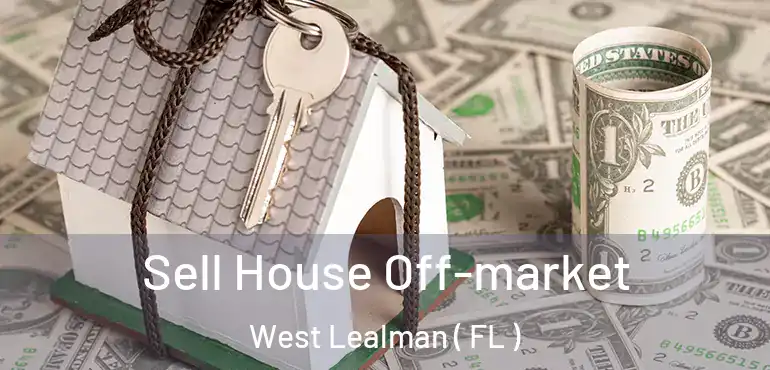  Sell House Off-market West Lealman ( FL )