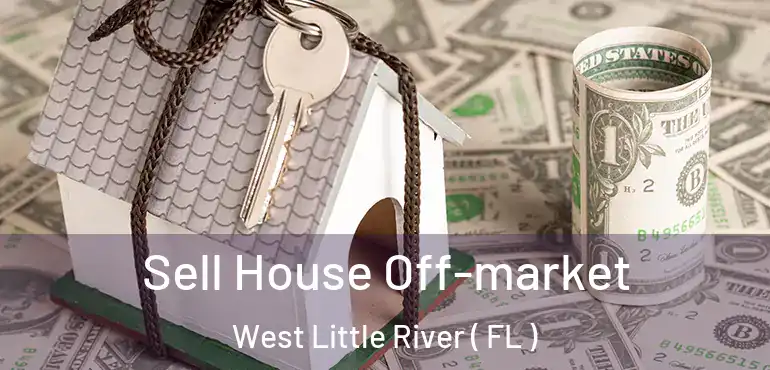  Sell House Off-market West Little River ( FL )