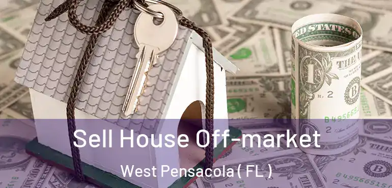  Sell House Off-market West Pensacola ( FL )