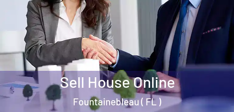 Sell House Online Fountainebleau ( FL )