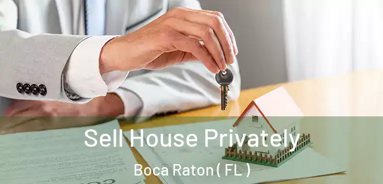  Sell House Privately Boca Raton ( FL )