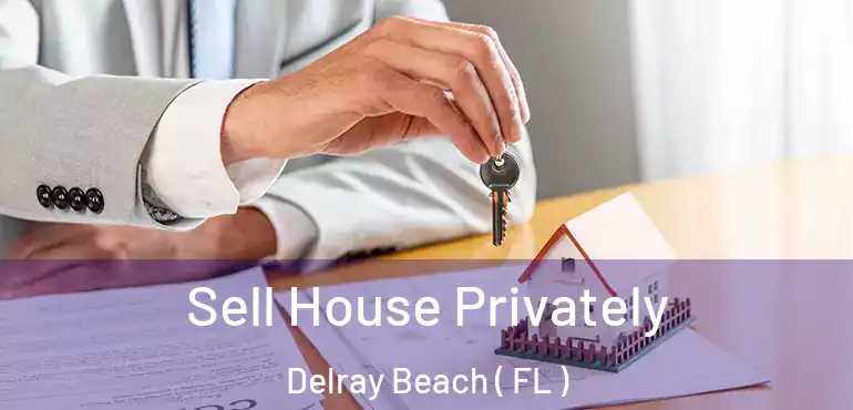  Sell House Privately Delray Beach ( FL )