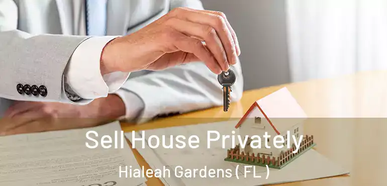  Sell House Privately Hialeah Gardens ( FL )