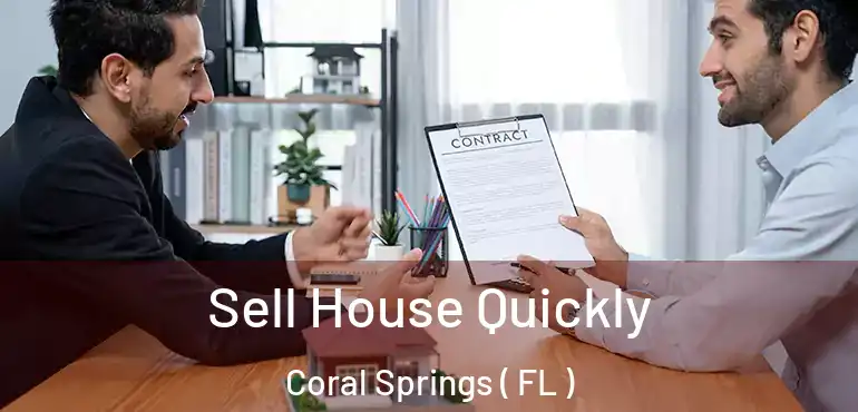  Sell House Quickly Coral Springs ( FL )