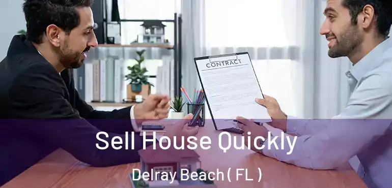  Sell House Quickly Delray Beach ( FL )
