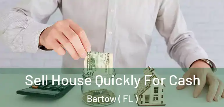  Sell House Quickly For Cash Bartow ( FL )