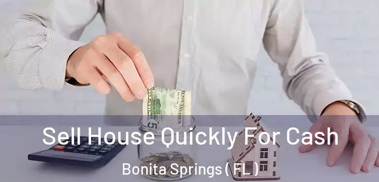  Sell House Quickly For Cash Bonita Springs ( FL )
