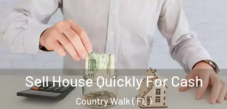  Sell House Quickly For Cash Country Walk ( FL )