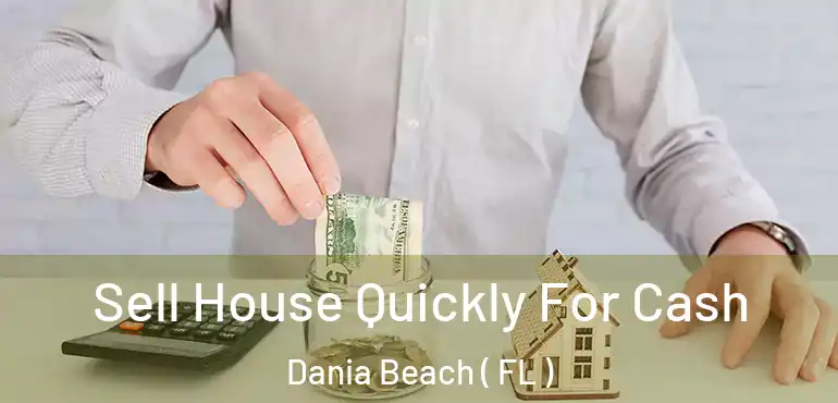  Sell House Quickly For Cash Dania Beach ( FL )