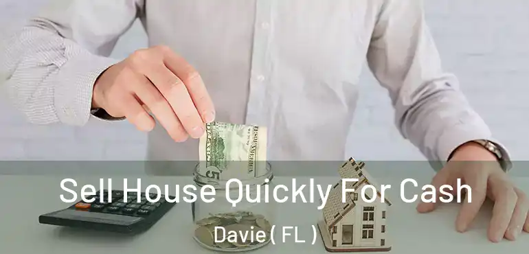  Sell House Quickly For Cash Davie ( FL )