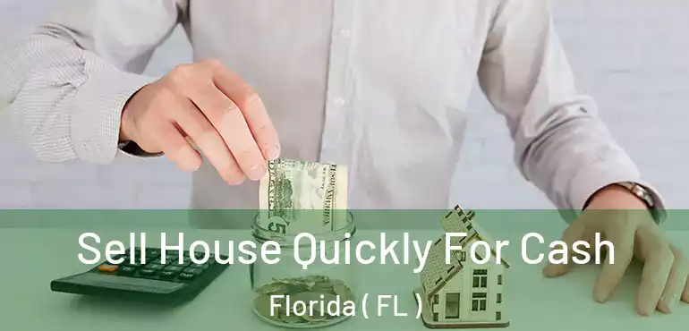  Sell House Quickly For Cash Florida ( FL )