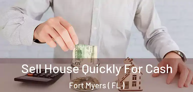  Sell House Quickly For Cash Fort Myers ( FL )
