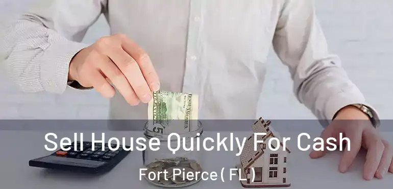  Sell House Quickly For Cash Fort Pierce ( FL )