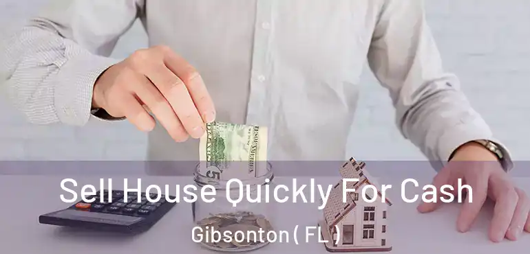  Sell House Quickly For Cash Gibsonton ( FL )