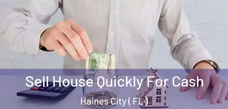  Sell House Quickly For Cash Haines City ( FL )