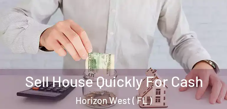  Sell House Quickly For Cash Horizon West ( FL )