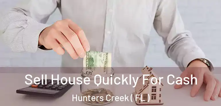  Sell House Quickly For Cash Hunters Creek ( FL )