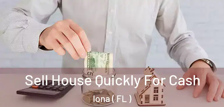  Sell House Quickly For Cash Iona ( FL )