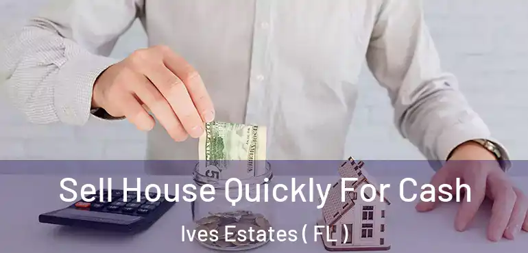  Sell House Quickly For Cash Ives Estates ( FL )