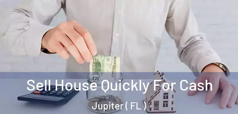  Sell House Quickly For Cash Jupiter ( FL )