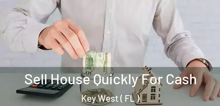  Sell House Quickly For Cash Key West ( FL )