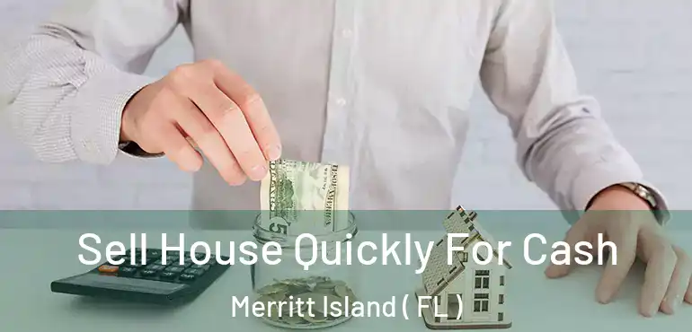  Sell House Quickly For Cash Merritt Island ( FL )