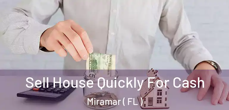  Sell House Quickly For Cash Miramar ( FL )